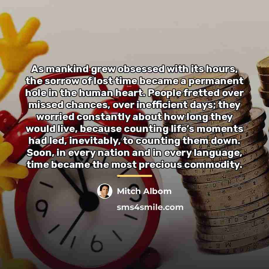 “As mankind grew obsessed with its hours, the sorrow of…” quote by Mitch Albom