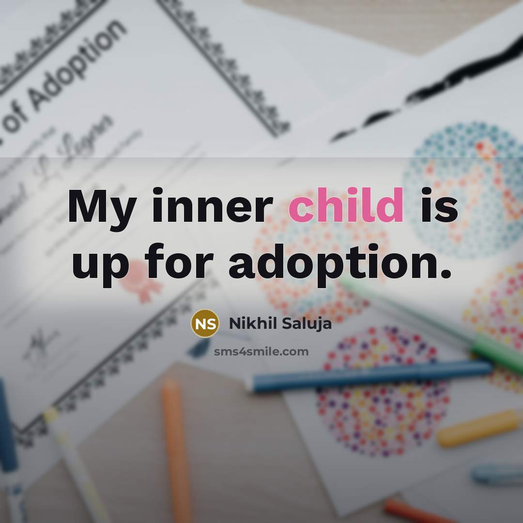 “My inner child is up for adoption.…” quote by Nikhil Saluja