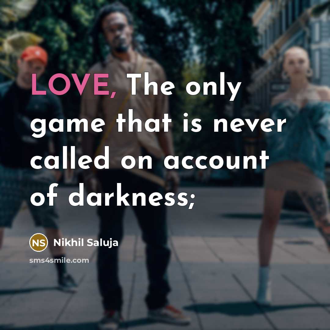“LOVE, The only game that is never called on account…” quote by Nikhil Saluja