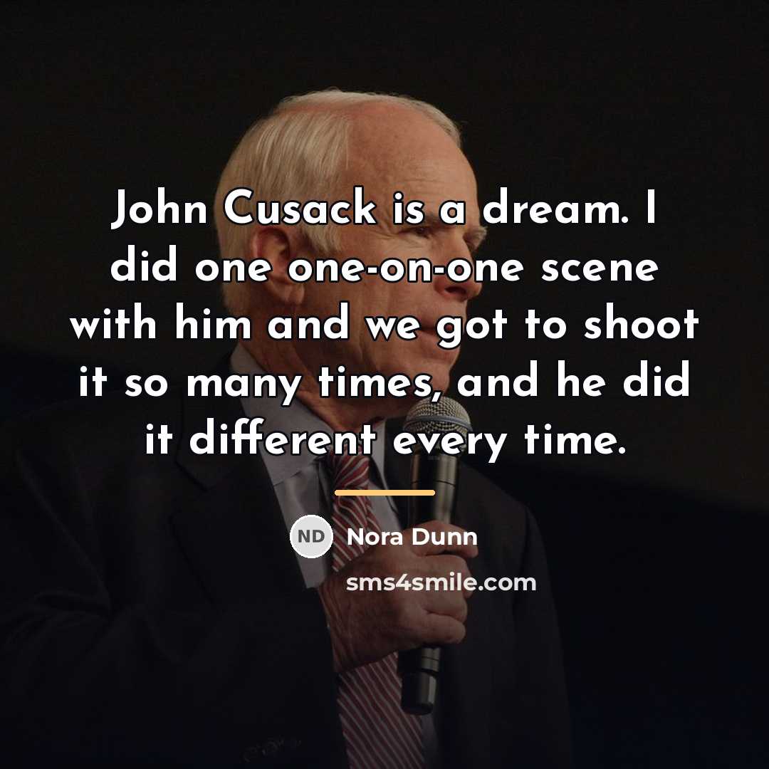 “John Cusack is a dream. I did one one-on-one scene…” quote by Nora Dunn