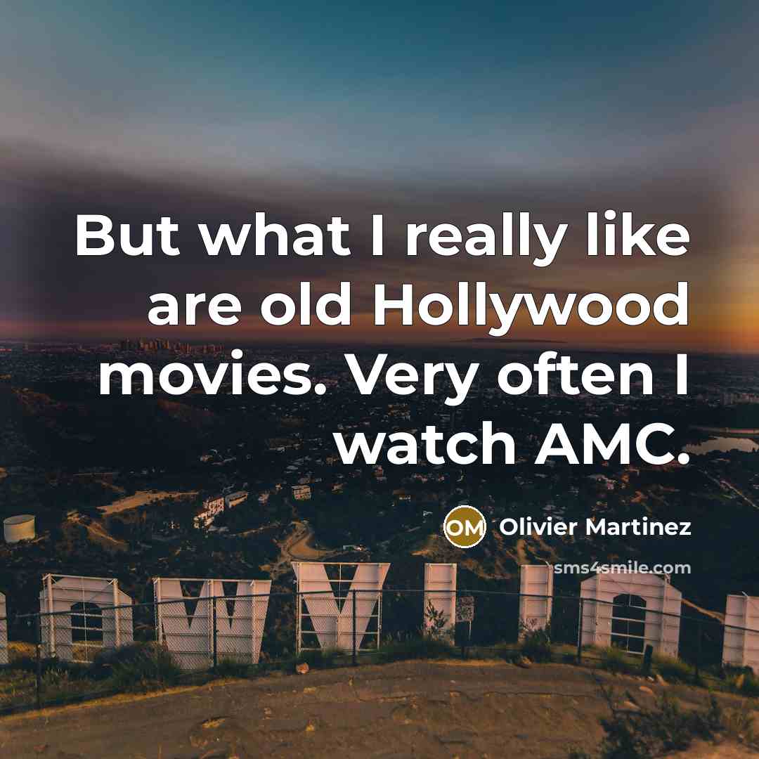 “But what I really like are old Hollywood movies. Very…” quote by Olivier Martinez