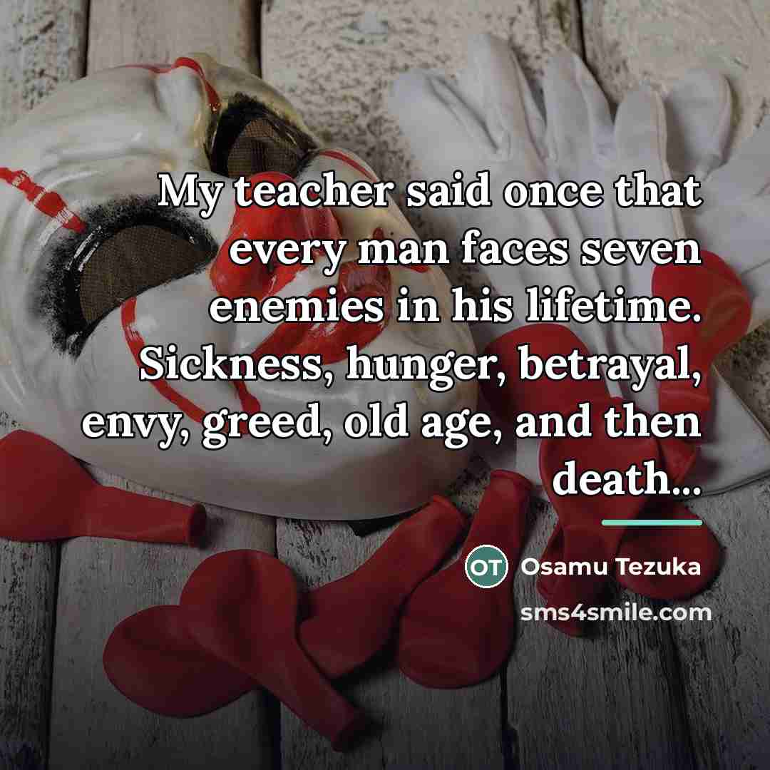 “My teacher said once that every man faces seven enemies…” quote by Osamu Tezuka
