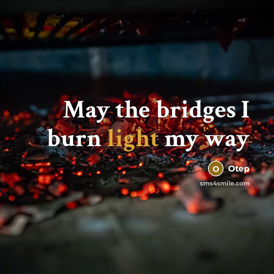 “May the bridges I burn light my way” quote by Otep