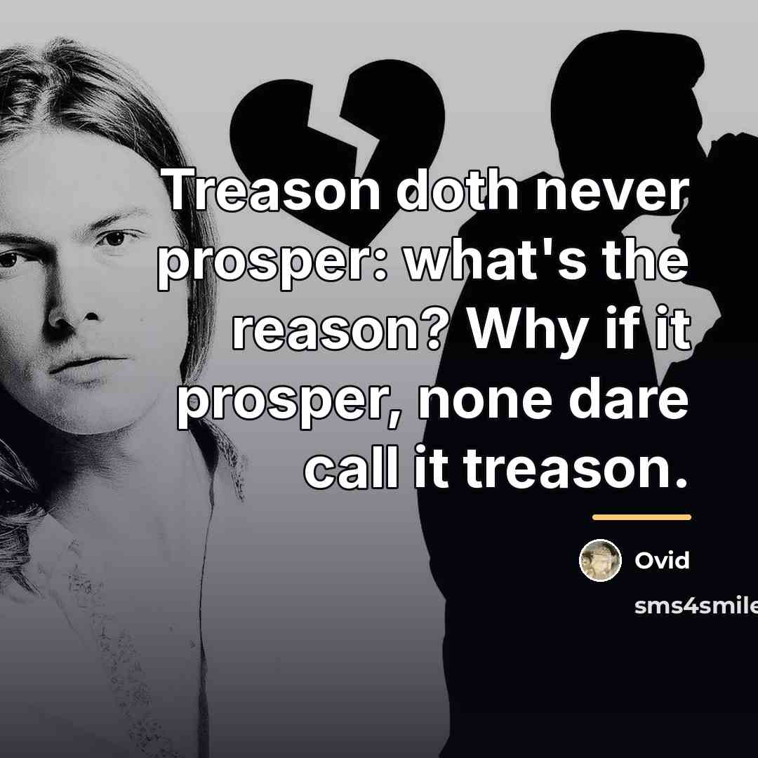 “Treason doth never prosper: what's the reason? Why if it…” quote by Ovid