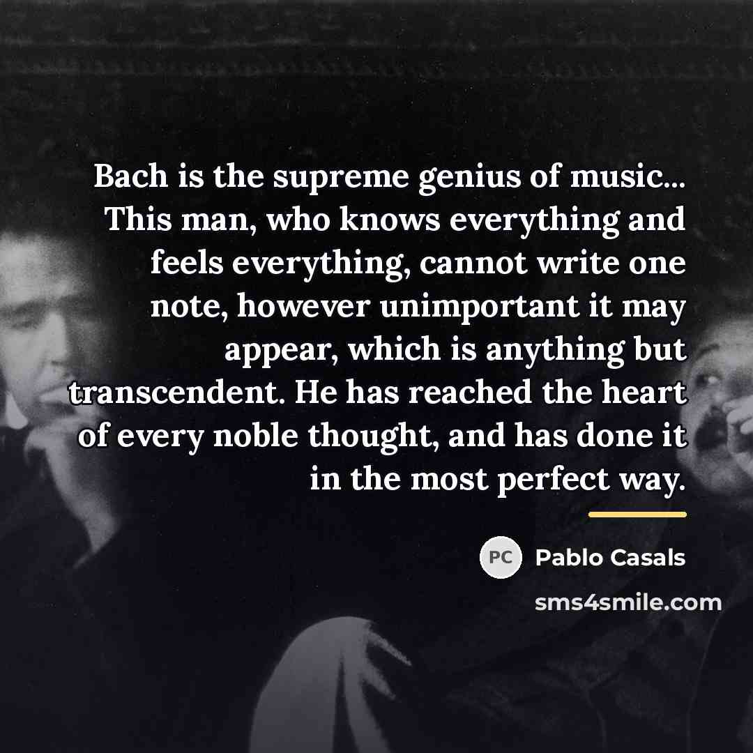 “Bach is the supreme genius of music... This man, who…” quote by Pablo Casals