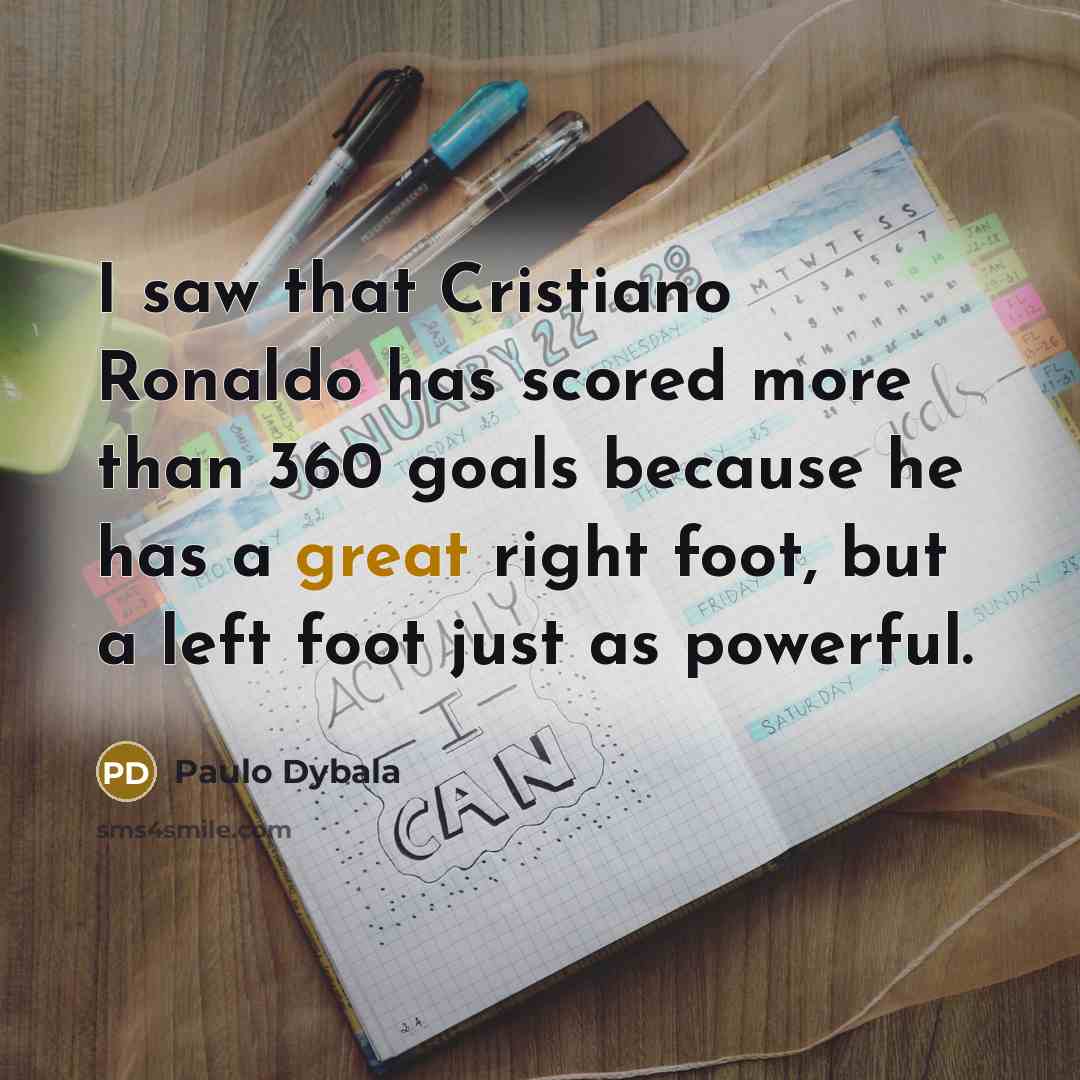“I saw that Cristiano Ronaldo has scored more than 360…” quote by Paulo Dybala