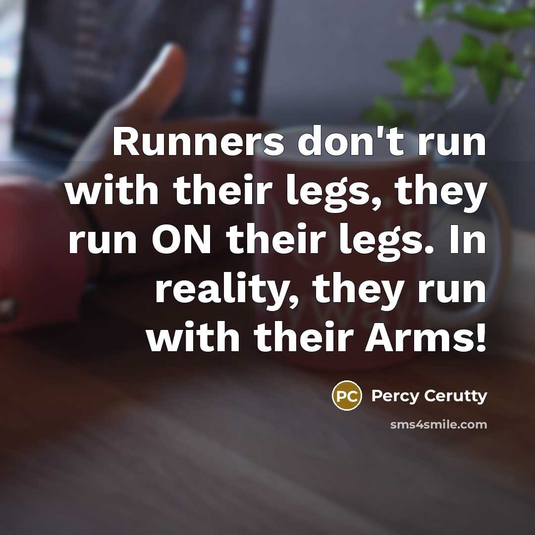 “Runners don't run with their legs, they run ON their…” quote by Percy Cerutty