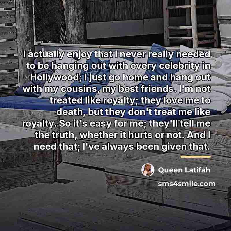 “I actually enjoy that I never really needed to be…” quote by Queen Latifah