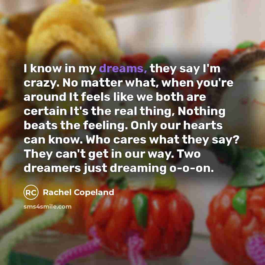 “I know in my dreams, they say I'm crazy. No…” quote by Rachel Copeland