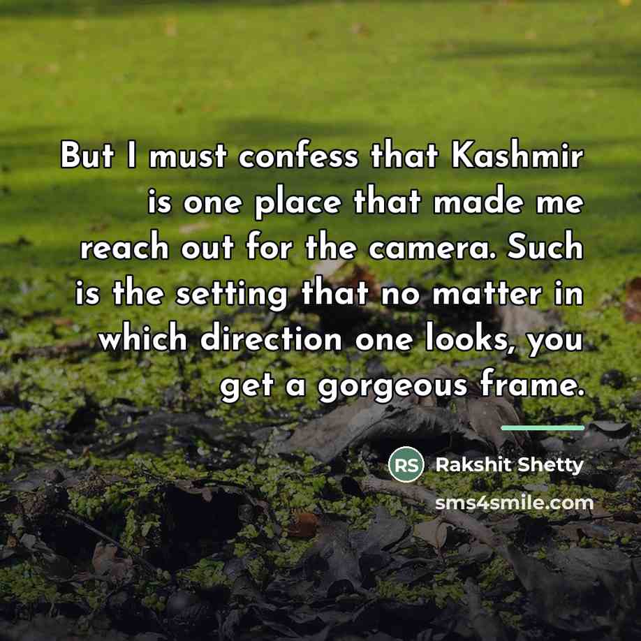 “But I must confess that Kashmir is one place that…” quote by Rakshit Shetty