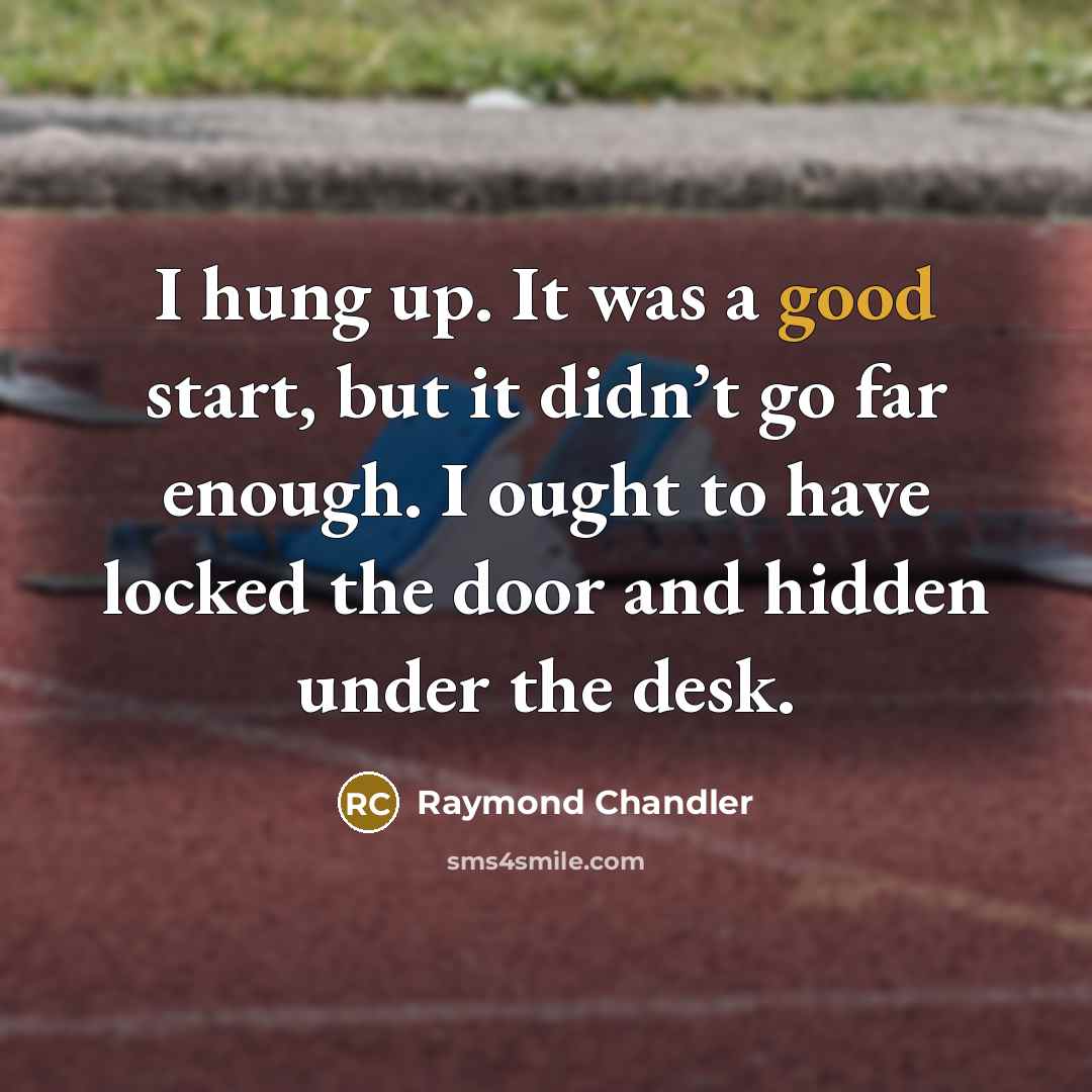 “I hung up. It was a good start, but it…” quote by Raymond Chandler