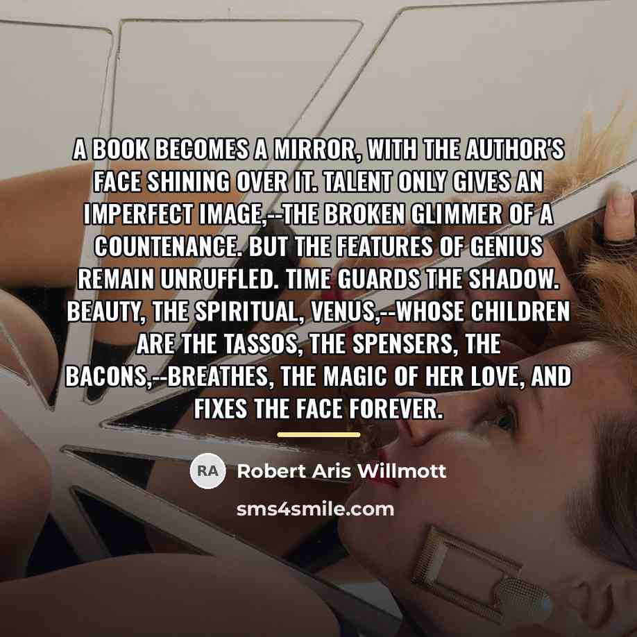 “A book becomes a mirror, with the author's face shining…” quote by Robert Aris Willmott