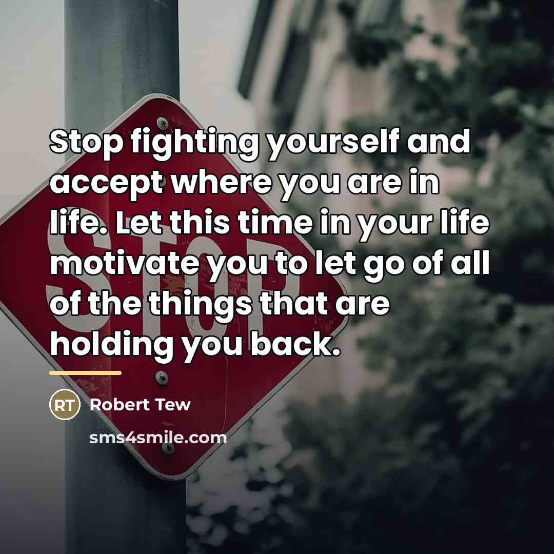 “Stop fighting yourself and accept where you are in life.…” quote by Robert Tew