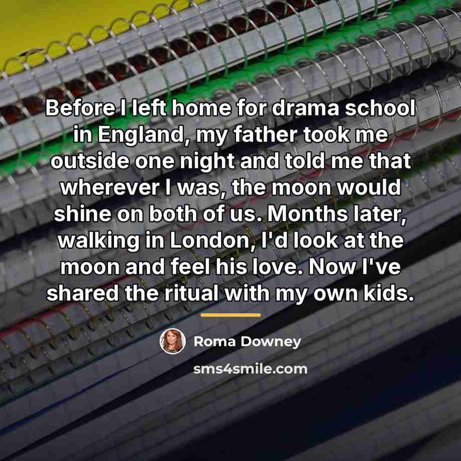 “Before I left home for drama school in England, my…” quote by Roma Downey
