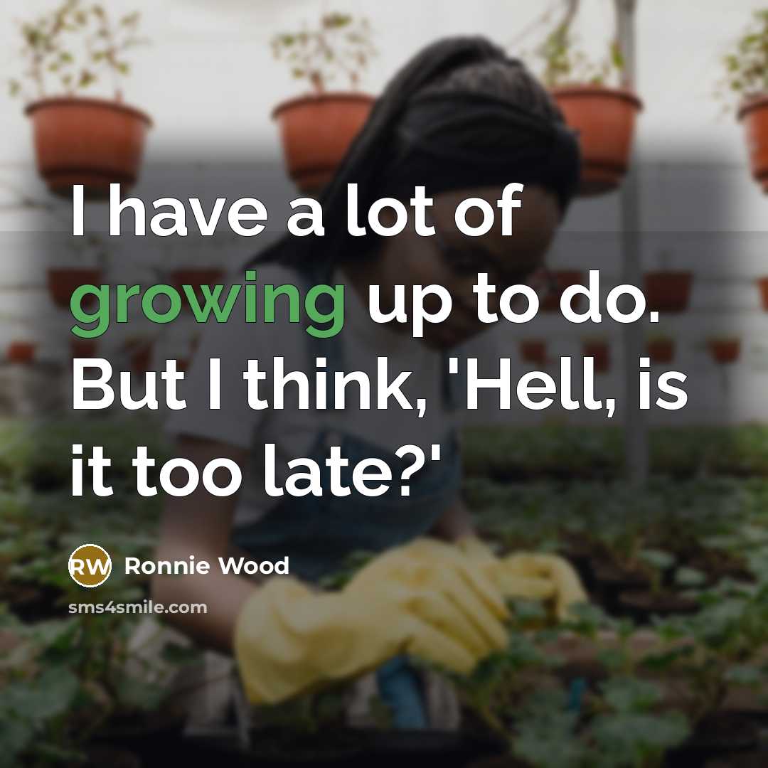 “I have a lot of growing up to do. But…” quote by Ronnie Wood