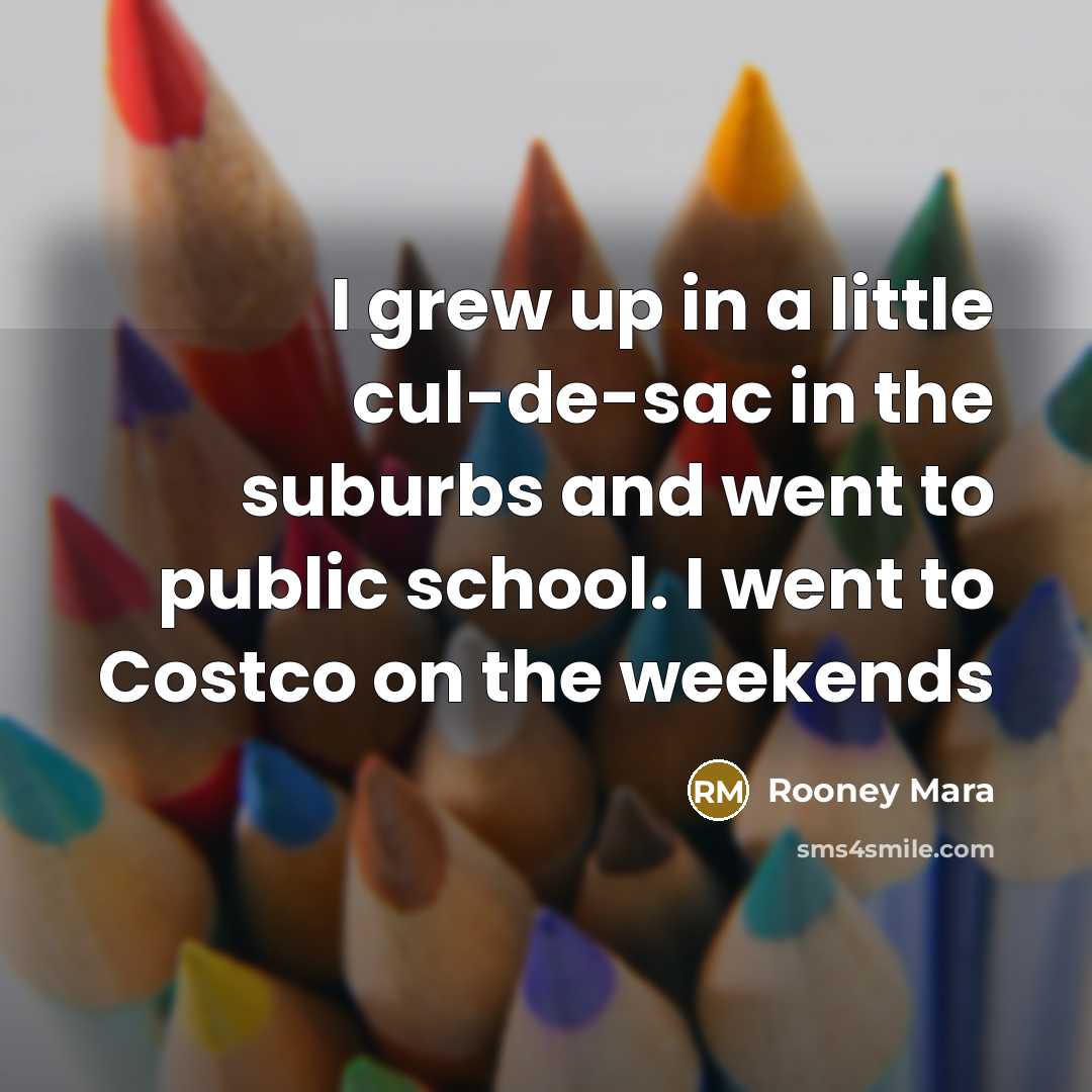 “I grew up in a little cul-de-sac in the suburbs…” quote by Rooney Mara