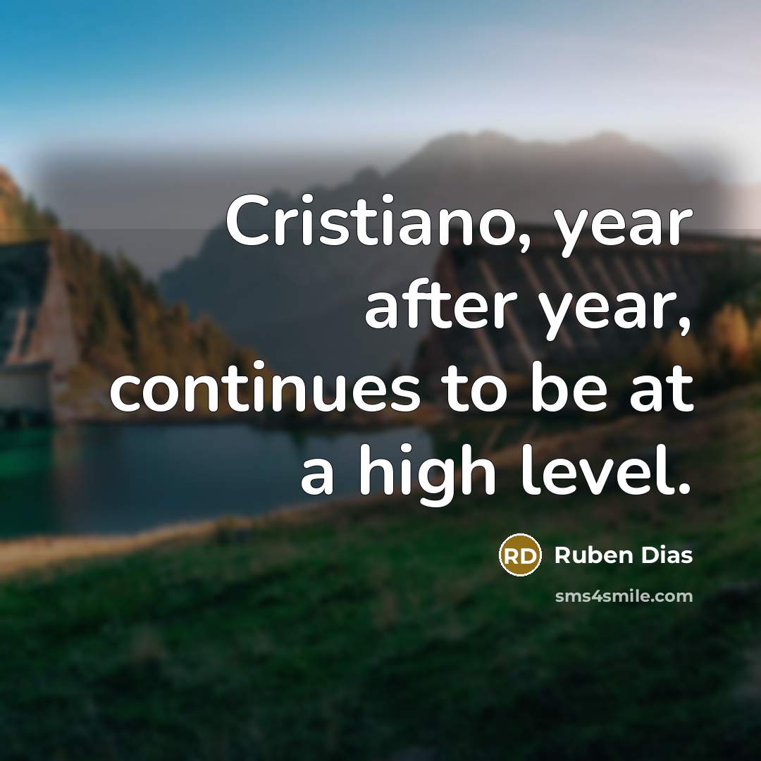“Cristiano, year after year, continues to be at a high…” quote by Ruben Dias