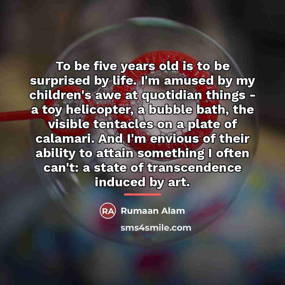 “To be five years old is to be surprised by…” quote by Rumaan Alam