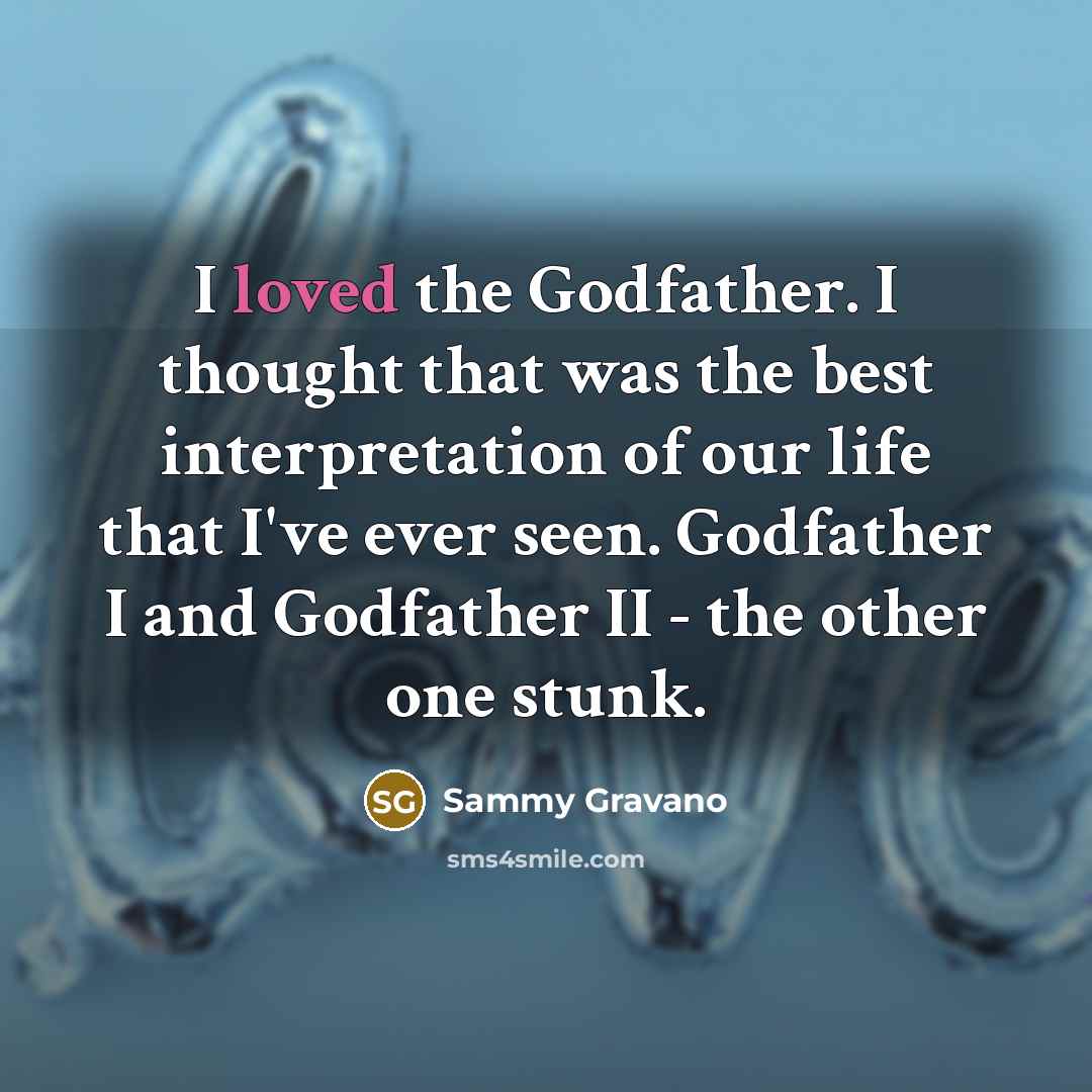 “I loved the Godfather. I thought that was the best…” quote by Sammy Gravano