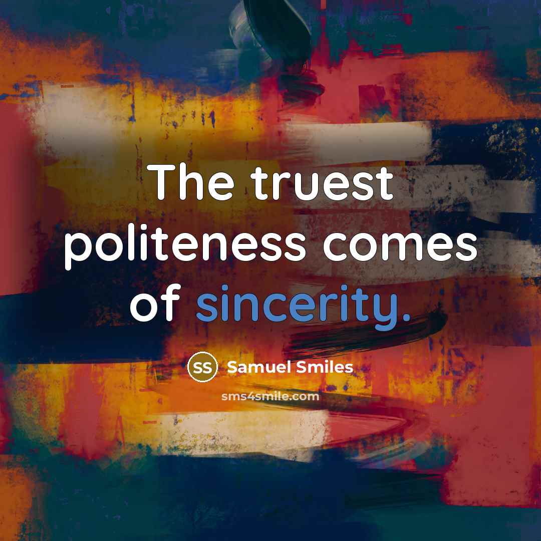“The truest politeness comes of sincerity.…” quote by Samuel Smiles