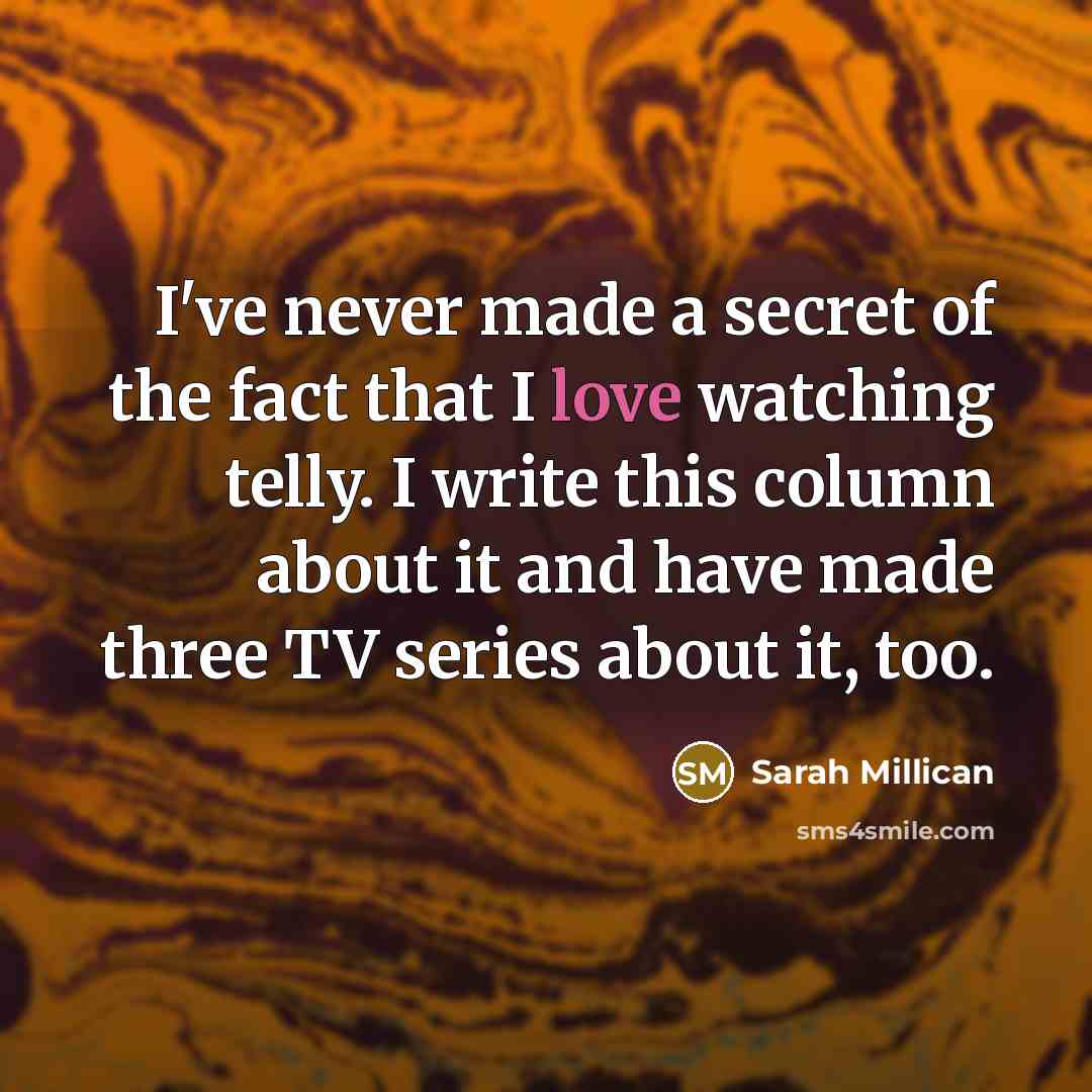 “I've never made a secret of the fact that I…” quote by Sarah Millican