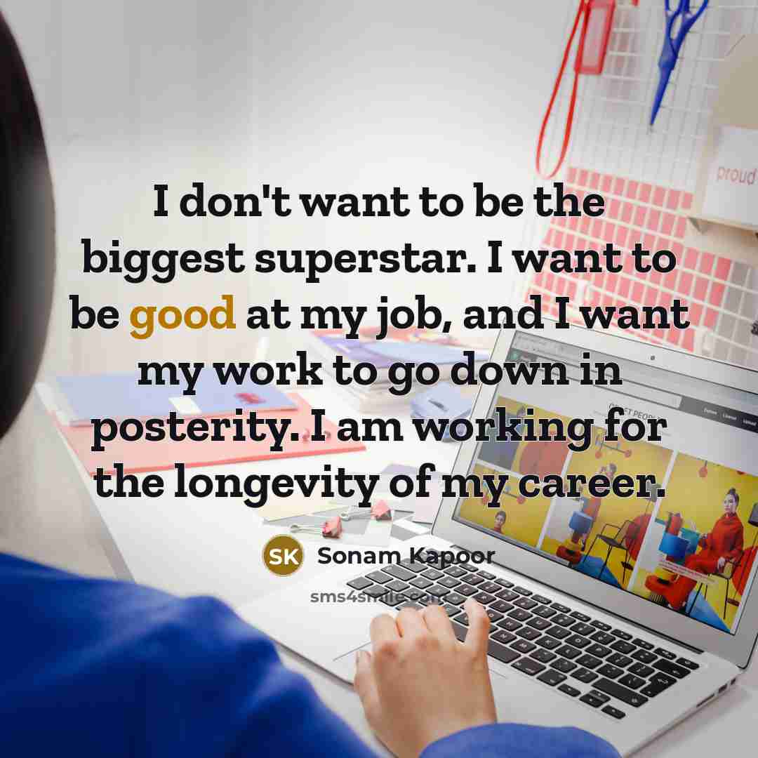 “I don't want to be the biggest superstar. I want…” quote by Sonam Kapoor