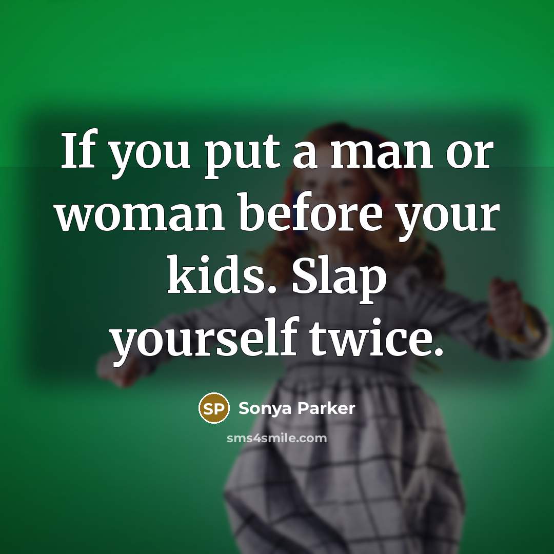 “If you put a man or woman before your kids.…” quote by Sonya Parker