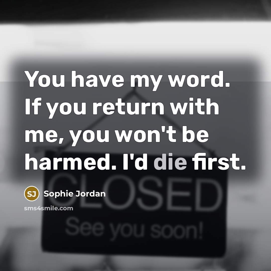 “You have my word. If you return with me, you…” quote by Sophie Jordan
