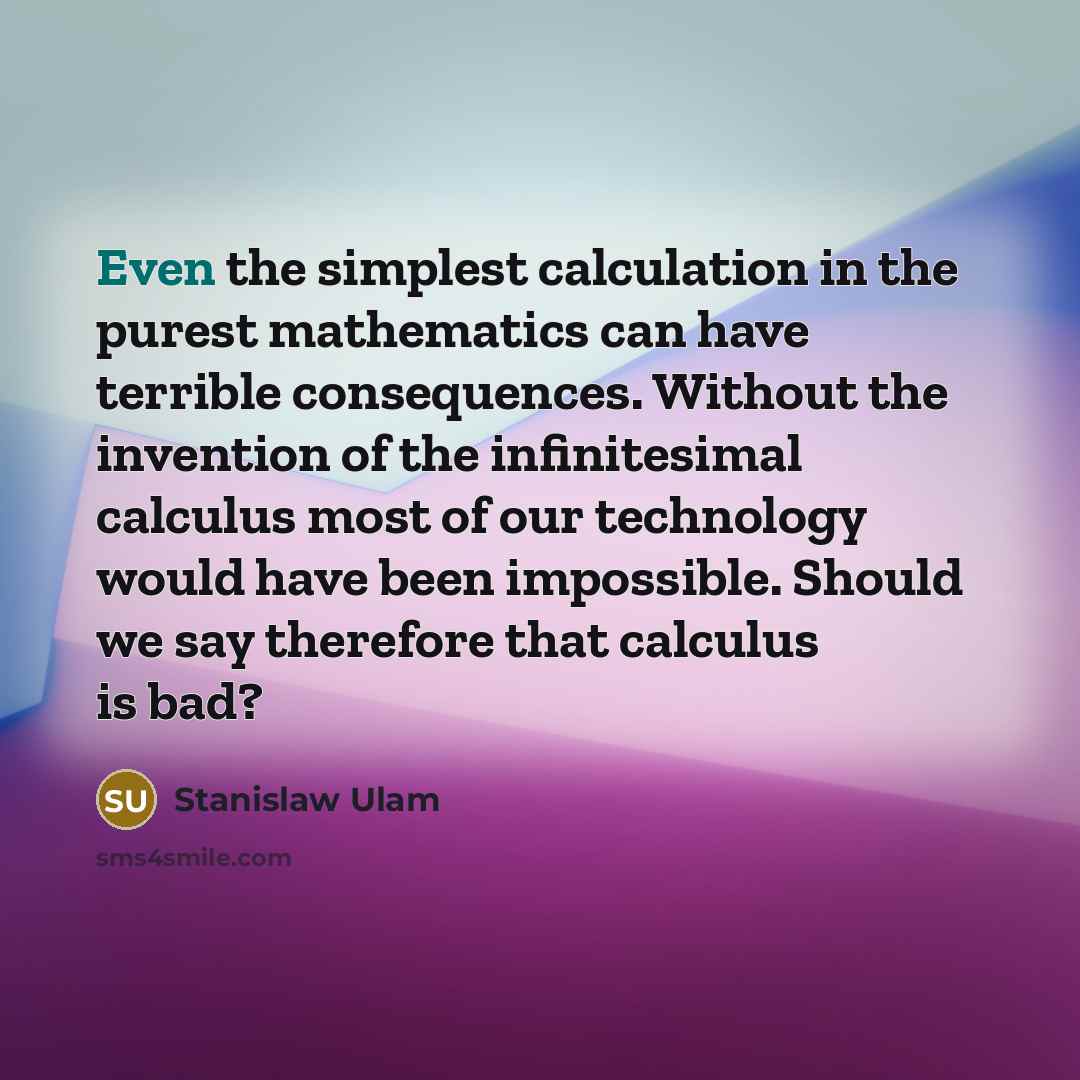 “Even the simplest calculation in the purest mathematics can have…” quote by Stanislaw Ulam