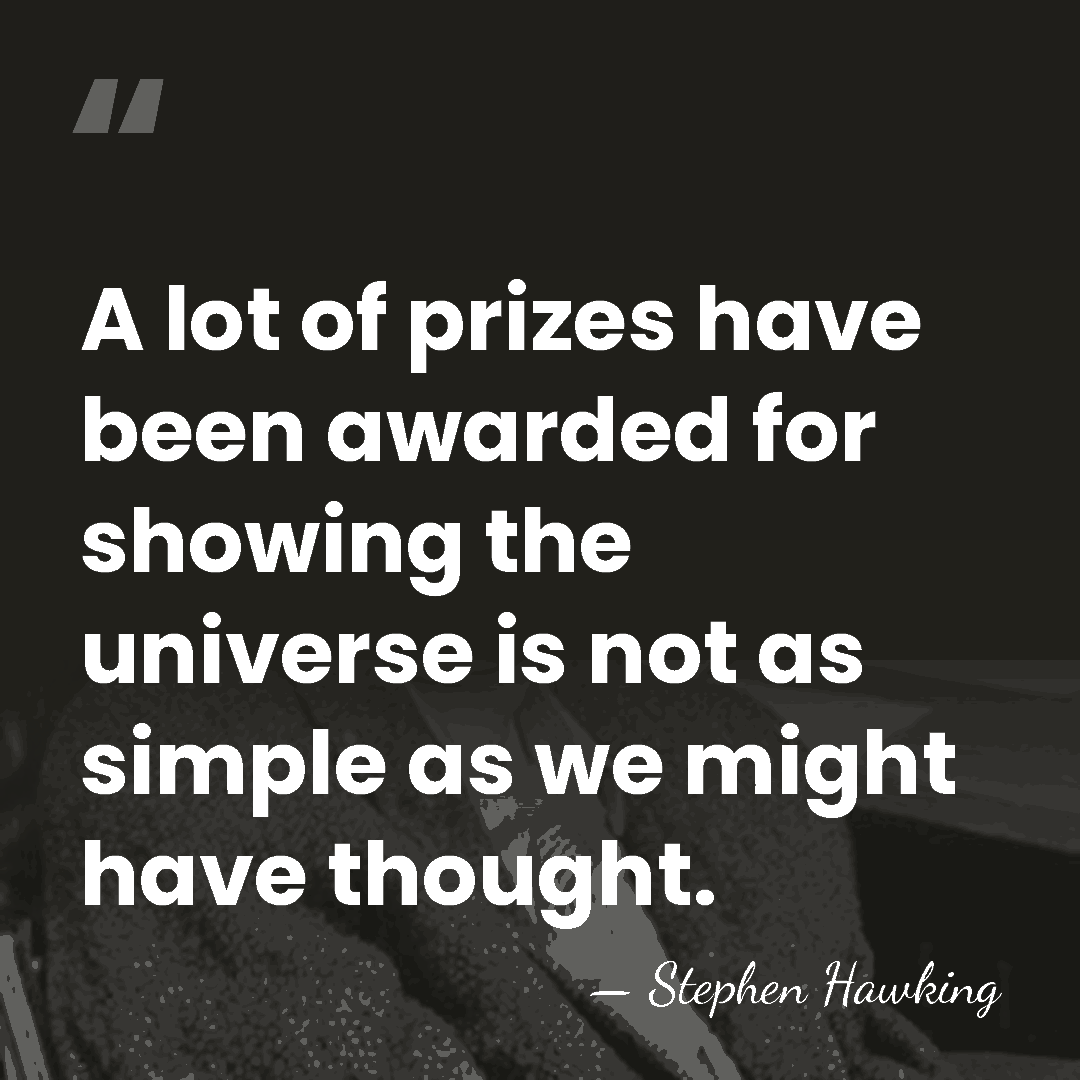A lot of prizes have been awarded for showing the universe is&hellip; - Stephen Hawking