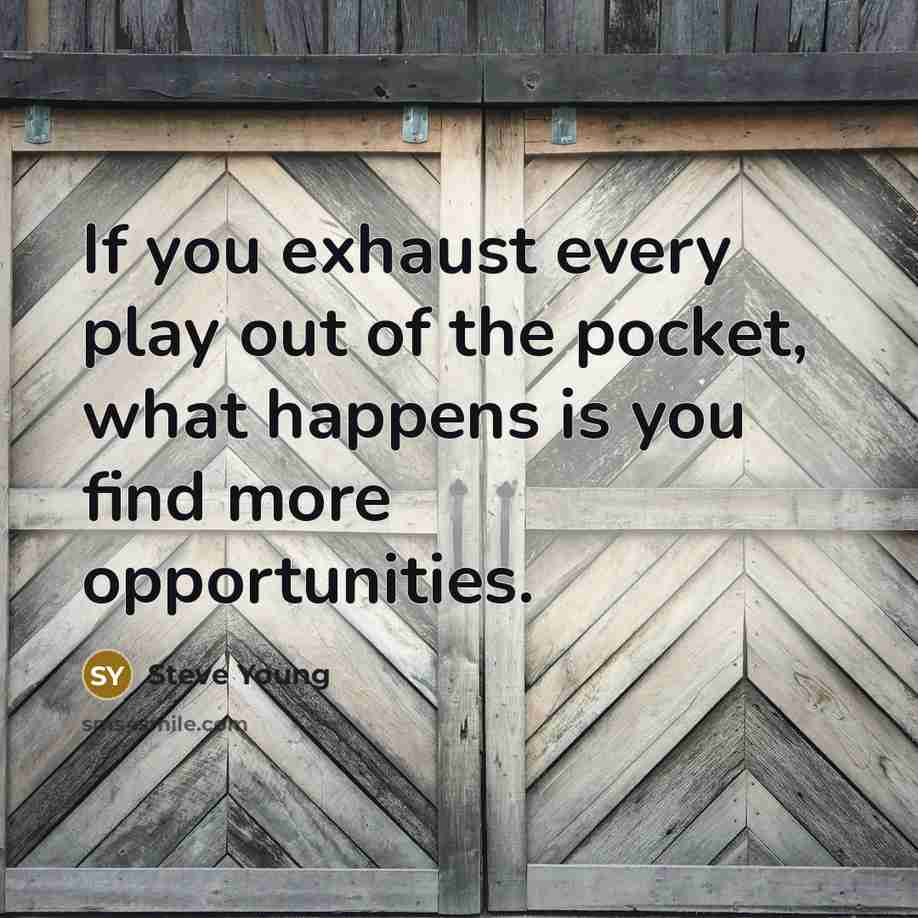 “If you exhaust every play out of the pocket, what…” quote by Steve Young