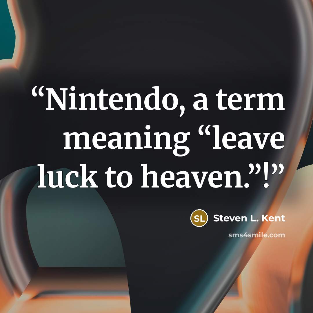 “Nintendo, a term meaning “leave luck to heaven.”!” quote by Steven L. Kent