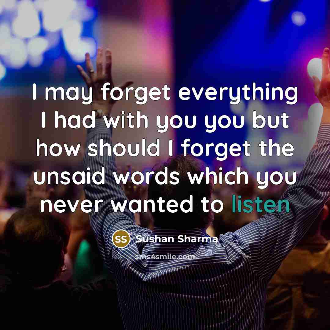 “I may forget everything I had with you you but how should I forget the unsaid words which you never wanted to listen” quote by Sushan Sharma