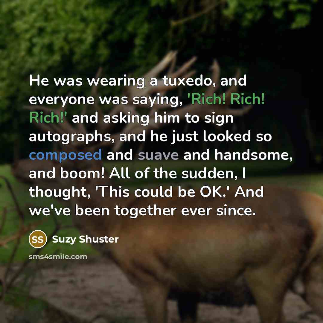 “He was wearing a tuxedo, and everyone was saying, 'Rich!…” quote by Suzy Shuster