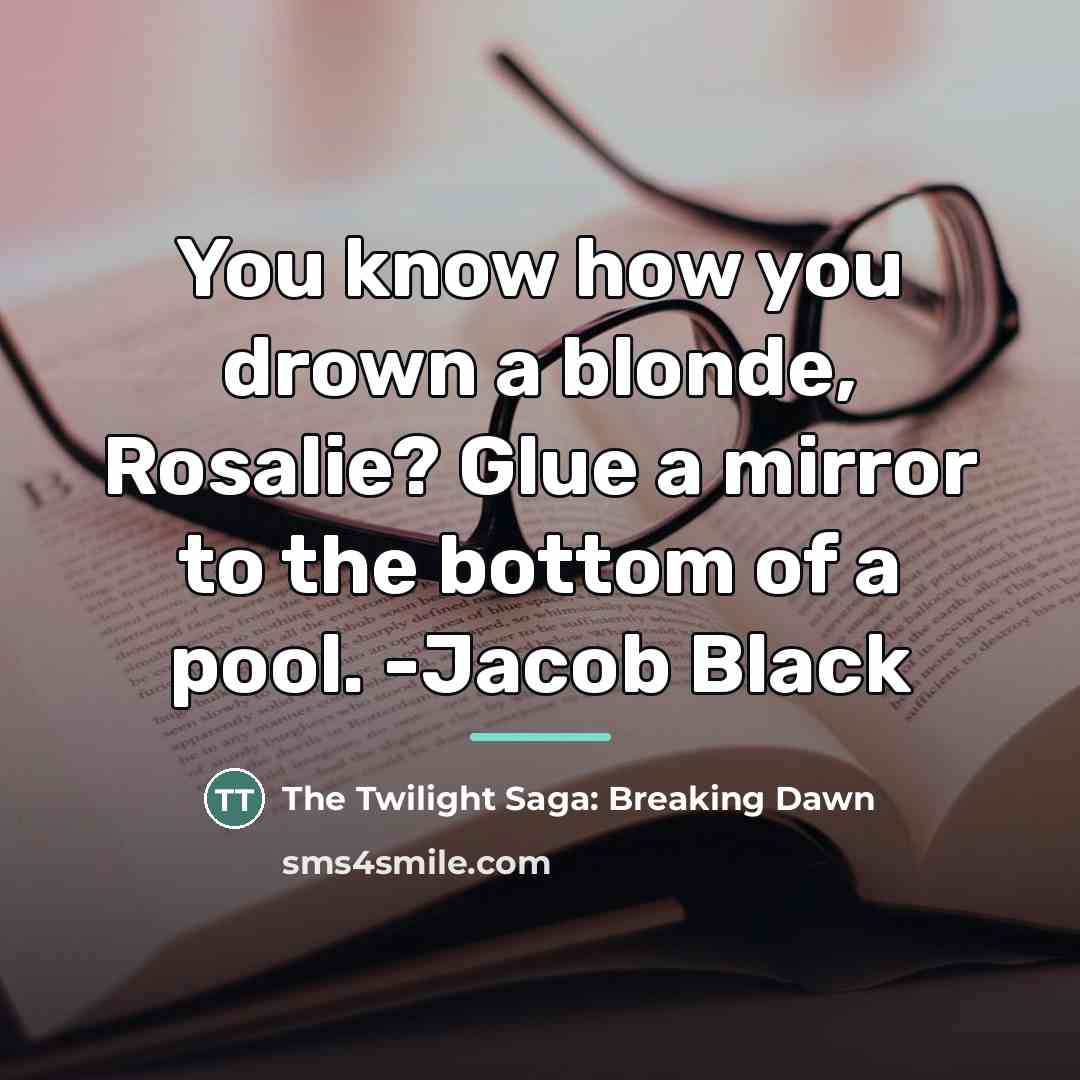 “You know how you drown a blonde, Rosalie? Glue a…” quote by The Twilight Saga: Breaking Dawn