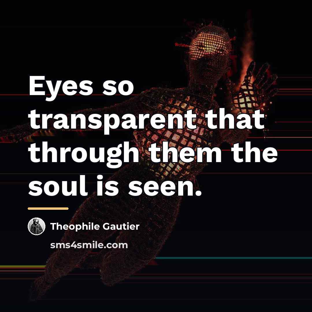 “Eyes so transparent that through them the soul is seen.…” quote by Theophile Gautier