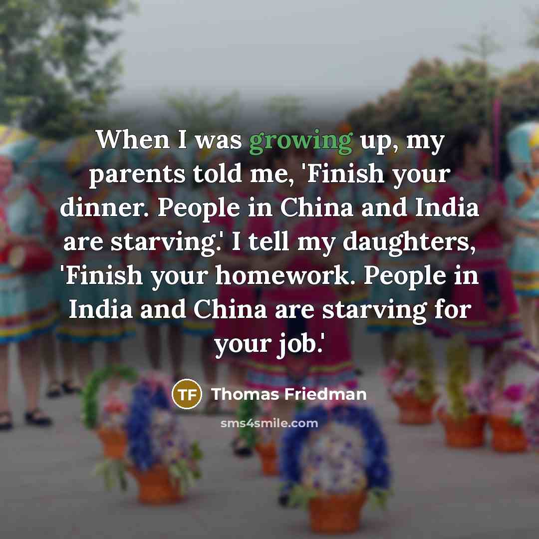 “When I was growing up, my parents told me, 'Finish…” quote by Thomas Friedman