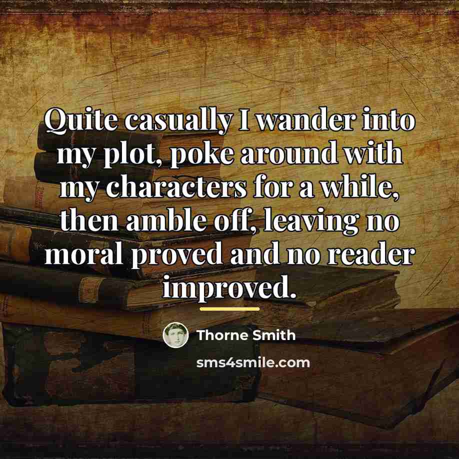 “Quite casually I wander into my plot, poke around with…” quote by Thorne Smith