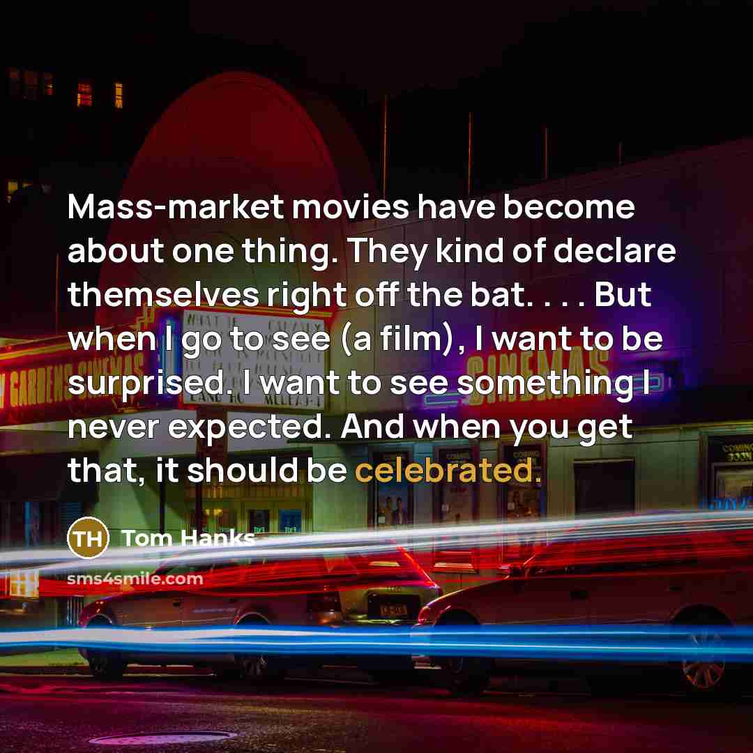 “Mass-market movies have become about one thing. They kind of…” quote by Tom Hanks