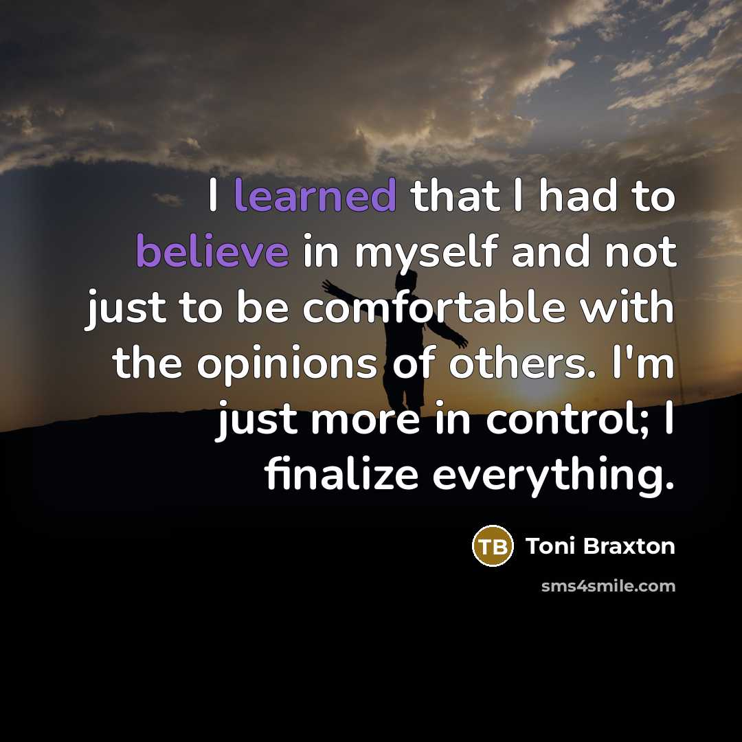 “I learned that I had to believe in myself and…” quote by Toni Braxton