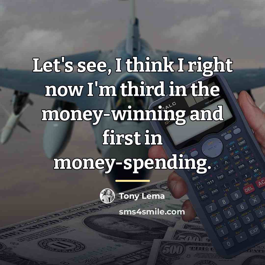 “Let's see, I think I right now I'm third in…” quote by Tony Lema