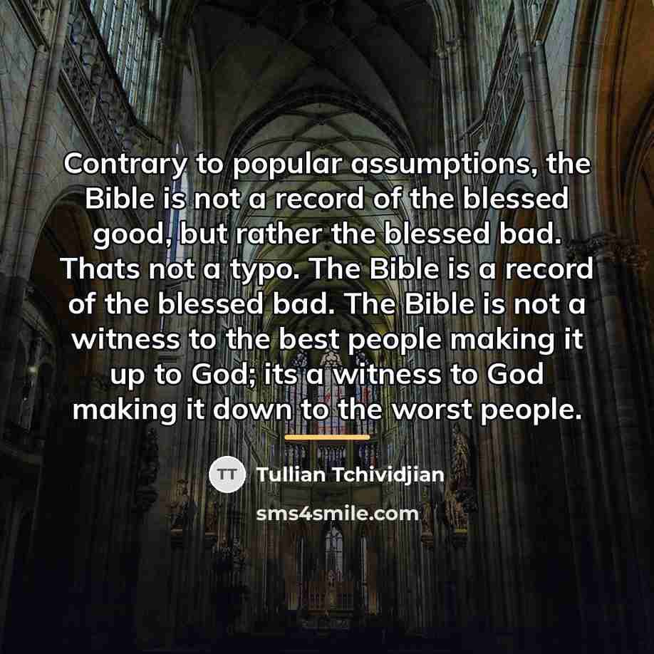 “Contrary to popular assumptions, the Bible is not a record…” quote by Tullian Tchividjian