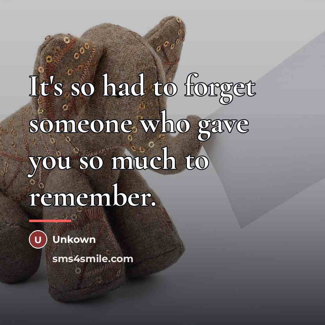 “It's so had to forget someone who gave you so…” quote by Unkown