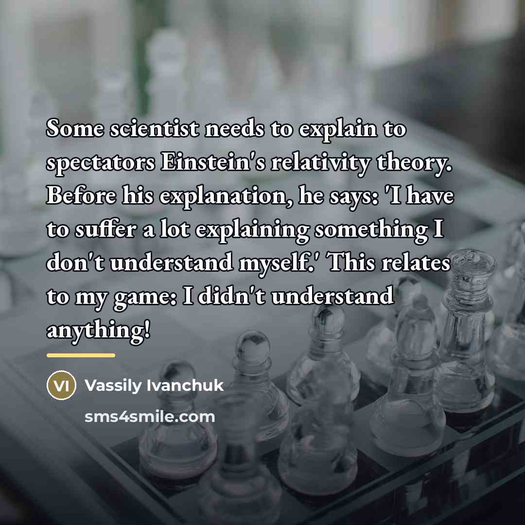 “Some scientist needs to explain to spectators Einstein's relativity theory.…” quote by Vassily Ivanchuk