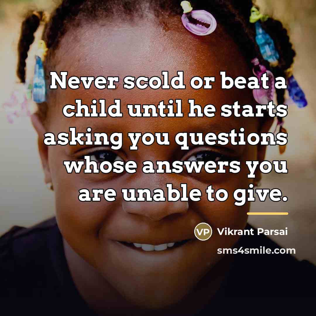 “Never scold or beat a child until he starts asking…” quote by Vikrant Parsai