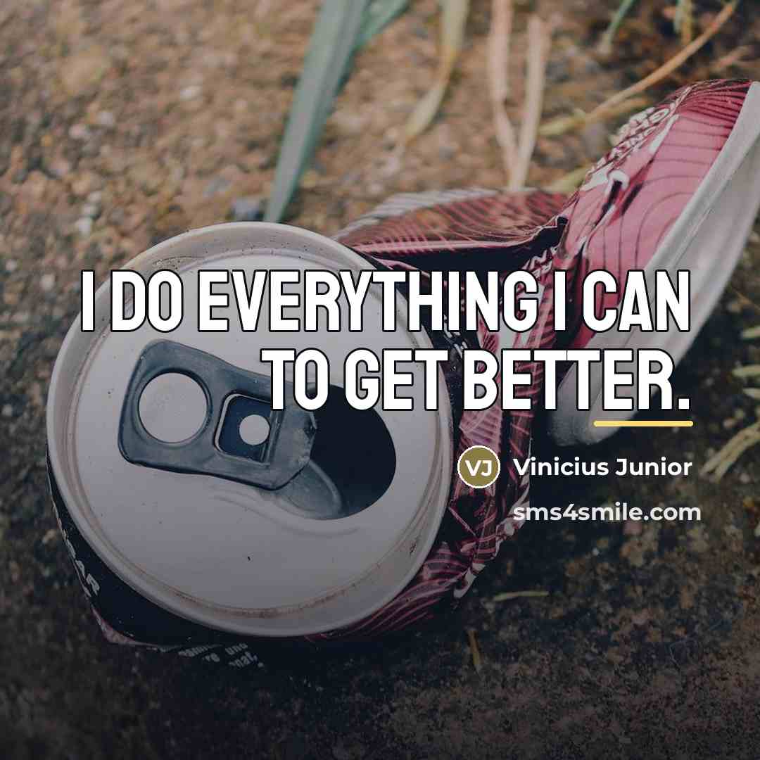 “I do everything I can to get better.…” quote by Vinicius Junior