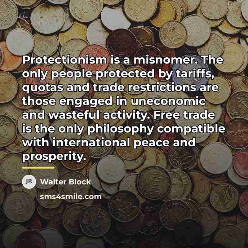“Protectionism is a misnomer. The only people protected by tariffs,…” quote by Walter Block