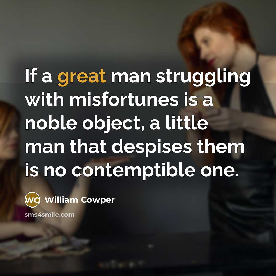 “If a great man struggling with misfortunes is a noble…” quote by William Cowper