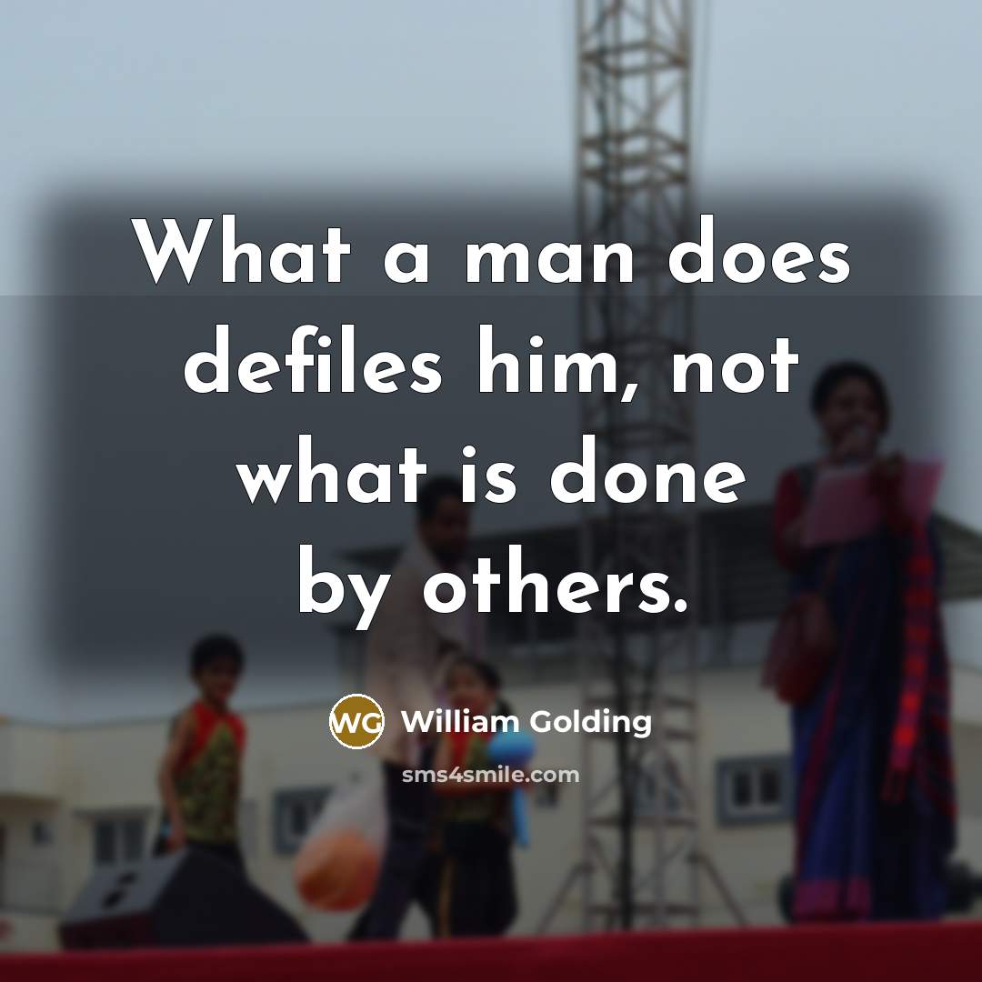 “What a man does defiles him, not what is done…” quote by William Golding