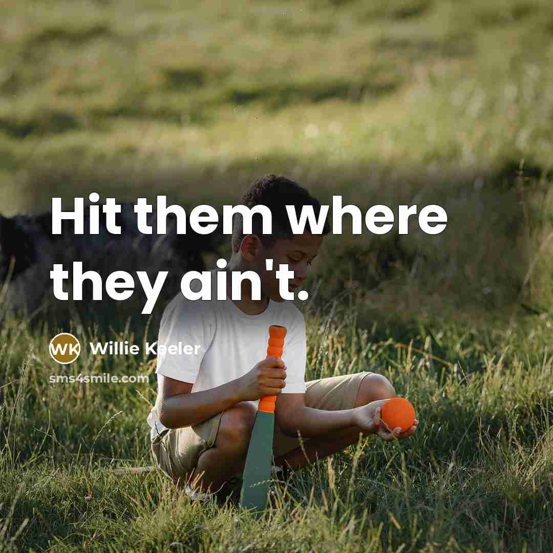 “Hit them where they ain't.…” quote by Willie Keeler